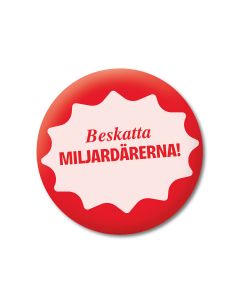Kampanjknapp 56 mm - Beskatta Miljad&auml;rerna